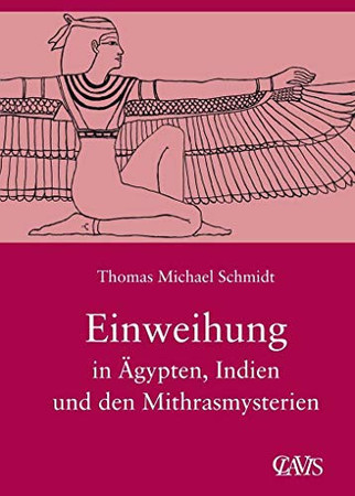 Die spirituelle Weisheit des Altertums. Bd. 3. Einweihung in Ägypten, Indien und den Mithrasmysterien