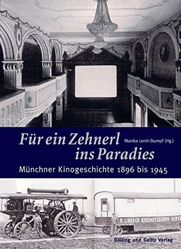Für ein Zehnerl ins Paradies: Münchner Kinogeschichte 1896 bis 1945