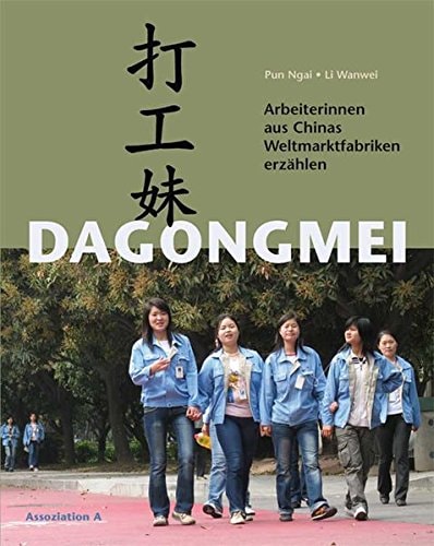 Dagongmei Arbeiterinnen aus Chinas Weltmarktfabriken erzählen