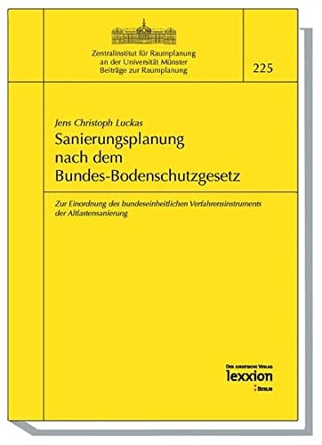Sanierungsplanung nach dem Bundes-Bodenschutzgesetz zur Einordnung des bundeseinheitlichen Verfahrensinstruments der Altlastensanierung