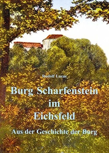 Burg Scharfenstein im Eichsfeld: Aus der Geschichte der Burg