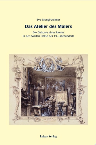 Das Atelier des Malers die Diskurse eines Raumes in der zweiten Hälfte des 19. Jahrhunderts