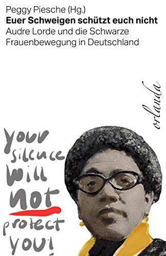 Euer Schweigen schützt Euch nicht Audre Lorde und die Schwarze Frauenbewegung in Deutschland