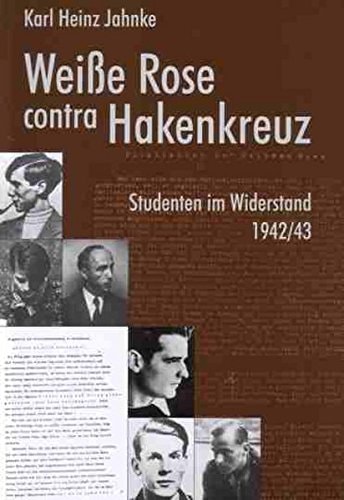 Weisse Rose contra Hakenkreuz. Studenten im Widerstand 1942/43. Einblicke in viereinhalb Jahrzehnte Forschung. [Paperback] [Jan 01, 2003] Jahnke, Karl Heinz: