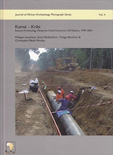 Komé - Kribi Rescue Archaeology Along the Chad-Cameroon Oil Pipeline ; 1999 - 2004