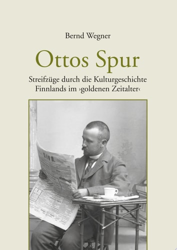 Ottos Spur Streifzüge durch die Kulturgeschichte Finnlands im goldenen Zeitalter