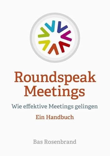 Roundspeak Meetings wie effektive Meetings gelingen : ein Handbuch