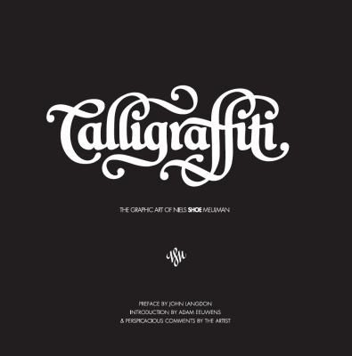 Calligraffiti: The Graphic Art of Niels Shoe Meulman
