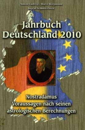 Jahrbuch Deutschland 2010 Nostradamus - Voraussagen nach seinen astrologischen Berechnungen