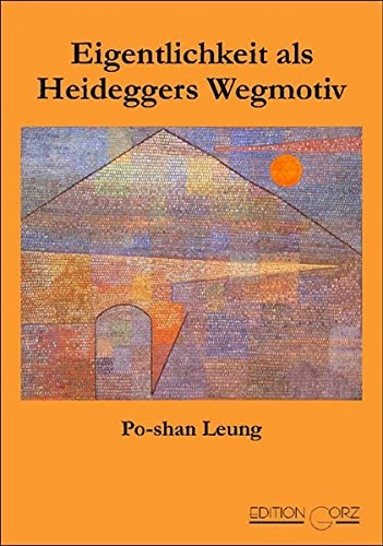 Eigentlichkeit als Heideggers Wegmotiv von Sein und Zeit zur Seinsgeschichte