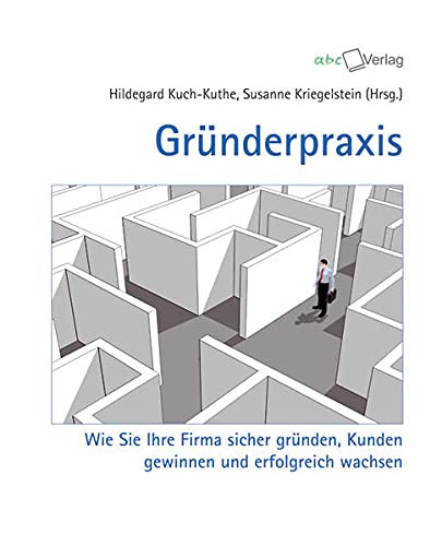 Gründerpraxis wie Sie Ihre Firma sicher gründen, Kunden gewinnen und erfolgreich wachsen