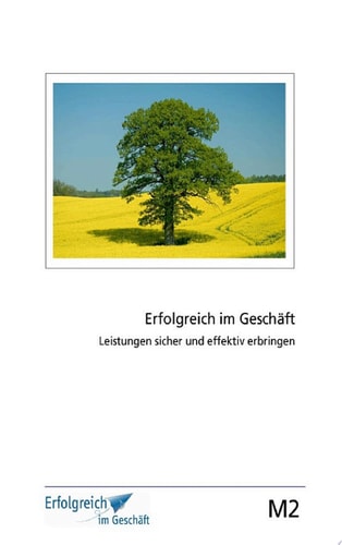 Modul 2: Leistungen sicher und effektiv erbringen Erfolgs-Kurs für Selbstständige, Freiberufler und Existenzgründer
