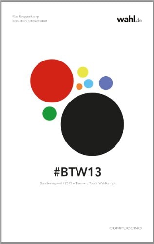 #BTW13 Bundestagswahl 2013 -- Themen, Tools, Wahlkampf