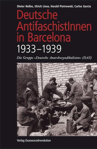 Deutsche AntifaschistInnen in Barcelona (1933 - 1939) die Gruppe "Deutsche Anarchosyndikalisten" (DAS)