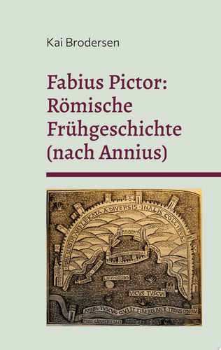 Fabius Pictor: Römische Frühgeschichte (nach Annius) Zweisprachige Ausgabe