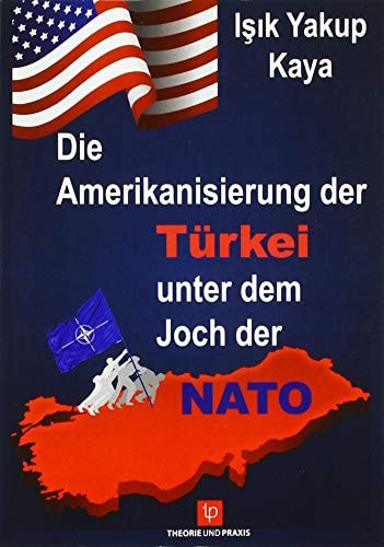 Die Amerikanisierung der Türkei unter dem Joch der NATO
