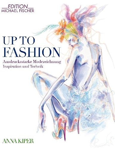 Up to fashion ausdruckstarke Modezeichnung ; Inspiration und Technik