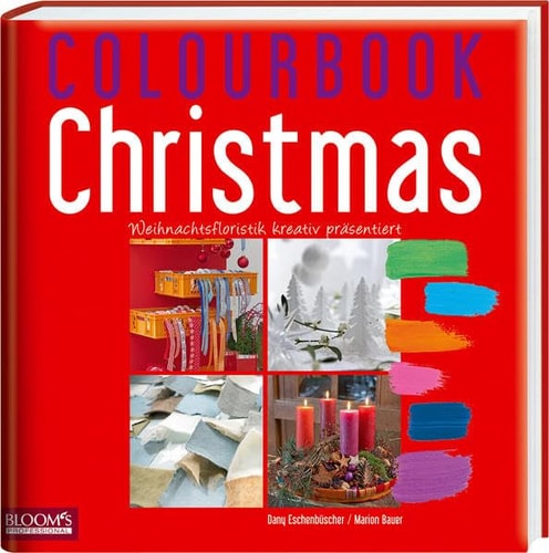 Colourbook Christmas Weihnachtsfloristik Kreativ Präsentiert Creative Ways to Present Christmas Floristry