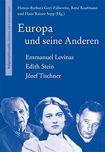 Europa und seine Anderen Emmanuel Levinas, Edith Stein, Józef Tischner