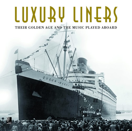 Luxury Liners Their Golden Age and the Music Played Aboard