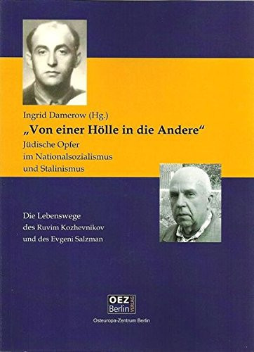 "Von einer Hölle in die andere" jüdische Opfer im Nationalsozialismus und Stalinismus ; die Lebenswege von Ruwim Kozhewnikow und Jewgenij Salzman