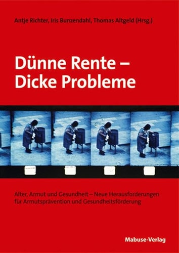 Dünne Rente - Dicke Probleme: Alter, Armut und Gesundheit - Neue Herausforderungen für Armutsprävention und Gesundheitsförderung