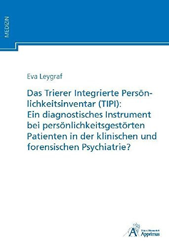 Das Trierer Integrierte Persönlichkeitsinventar (TIPI) ein diagnostisches Instrument bei persönlichkeitsgestörten Patienten in der klinischen und forensischen Psychiatrie?