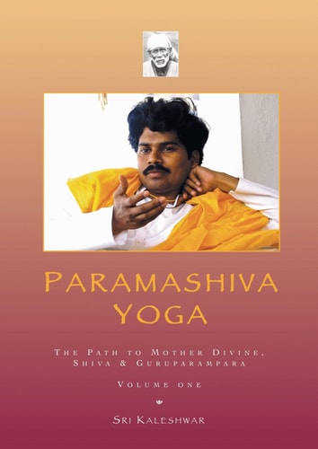 Paramashiva Yoga The Path to Mother Divine, Shiva & Guruparampara
