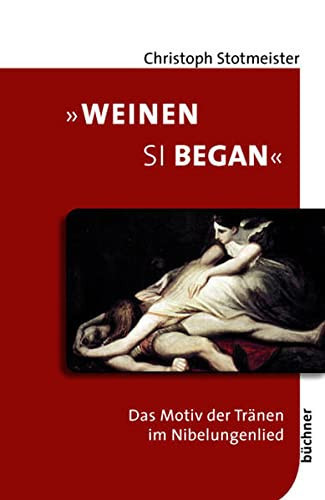 "Weinen si began" das Motiv der Tränen im Nibelungenlied