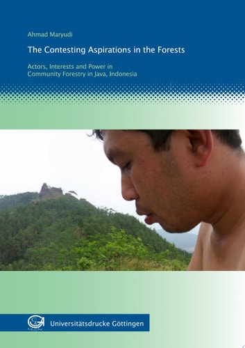 The Contesting Aspirations in the Forests Actors, Interests and Power in Community Forestry in Java, Indonesia