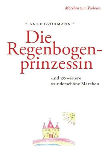 Die Regenbogenprinzessin und 20 weitere wunderschöne Märchen