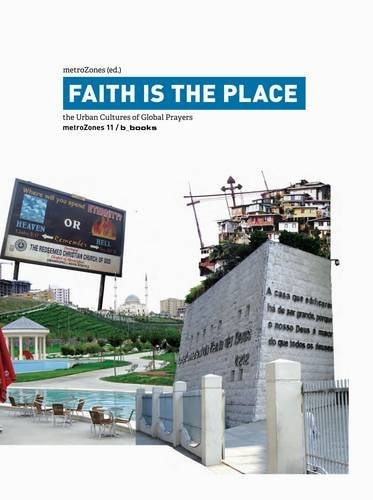 Faith is the Place The Urban Cultures of Global Prayers