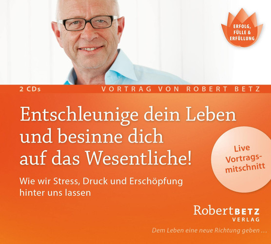 Entschleunige dein Leben und besinne dich auf das Wesentliche! - Vortrags-Doppel-CD Wie wir Stress, Druck, Erschöpfung hinter uns lassen können und Harmonie, Gesundheit und Zufriedenheit erschaffen