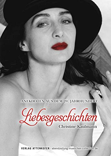 Liebesgeschichten Anekdoten aus dem 20. Jahrhundert