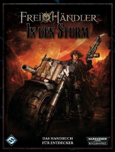 Warhammer 40000 Freihändler : Rollenspiel in der grimmen Finsternis des 41. Jahrtausends. In den Sturm : das Handbuch für Entdecker / [Entwicklung und Text Nathan Dowdell ... Dt. von Michael Römer]. .... ...