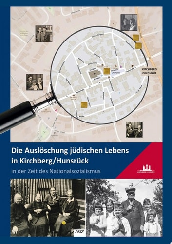 Die Auslöschung jüdischen Lebens in Kirchberg/Hunsrück in der Zeit des Nationalsozialismus Eine Dokumentation zur Stolperstein-Verlegung im Jahr 2017