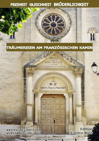 Freiheit, Gleichheit, Brüderlichkeit - Träumereien am französischen Kamin Kritische Hefte zur Verständigung 2