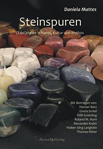 Steinspuren (Edel)steine in Kunst, Kultur und Mythos