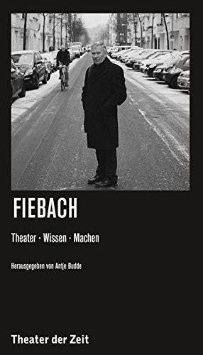 Fiebach Theater. Wissen. Machen
