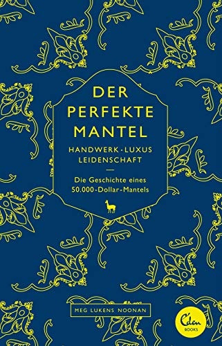 Der perfekte Mantel Handwerk - Luxus - Leidenschaft ; die Geschichte eines 50.000-Dollar-Mantels