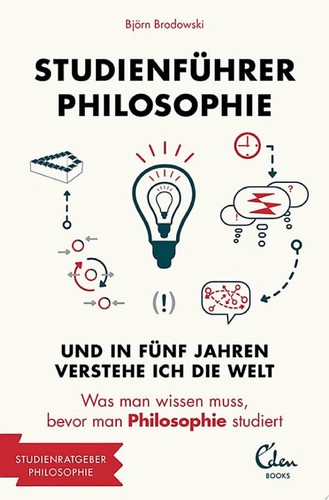 Studienführer Philosophie Und in fünf Jahren verstehe ich die Welt