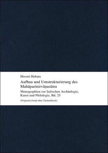 Aufbau und Umstrukturierung des Mahāparinirvāṇasūtra Untersuchungen zum Mahāparinirvāṇa-mahāsūtra unter Berücksichtigung der Sanskrit-Fragmente