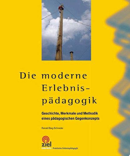 Die moderne Erlebnispädagogik Geschichte, Merkmale und Methodik eines pädagogischen Gegenkonzepts
