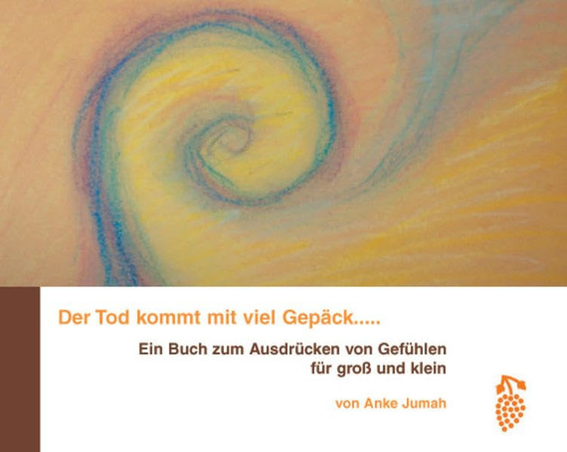 Der Tod kommt mit viel Gepäck ... - ein Buch zum Ausdrücken von Gefühlen für groß und klein