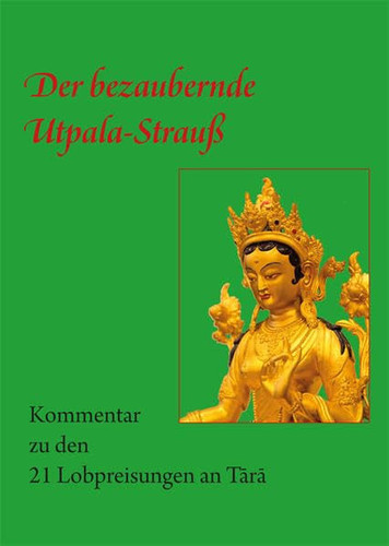 Der bezaubernde Utpala-Strauß 21 Lobpreisungen an Tārā : Kommentar