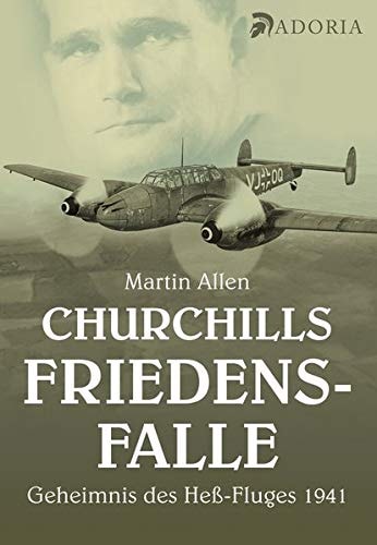 Churchills Friedensfalle das Geheimnis des Heß-Fluges 1941