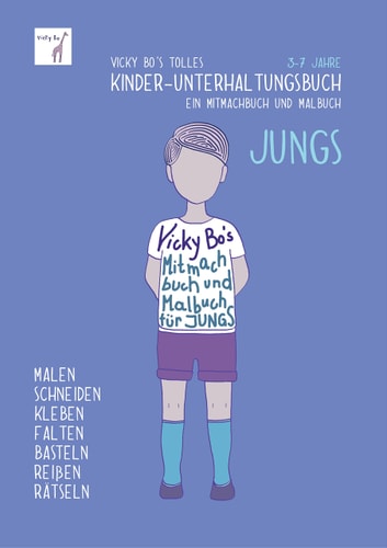 Vicky Bo's Tolles Kinder-Unterhaltungsbuch - Jungs. Ab 3 bis 7 Jahre: Mitmachbuch, Malbuch, Ausmal-, Kreativ-, Kritzel-, und Beschäftigungs-Buch. Kindergarten, Zahnfee.