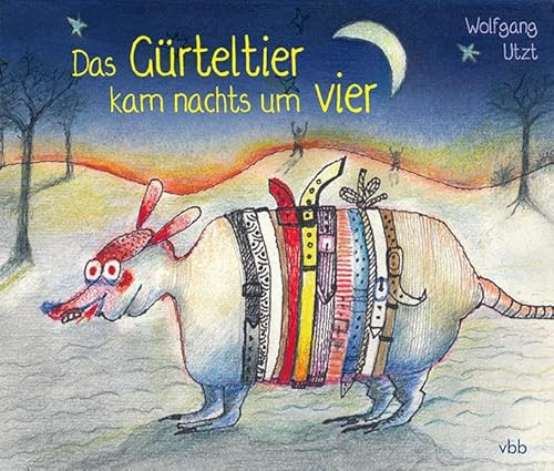 Das Gürteltier kam nachts um vier: Ein Bilderbuch für Kinder und erwachsene Kinder
