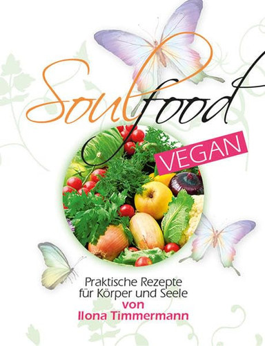 Soulfood praktische Rezepte für Körper und Seele ; vegan