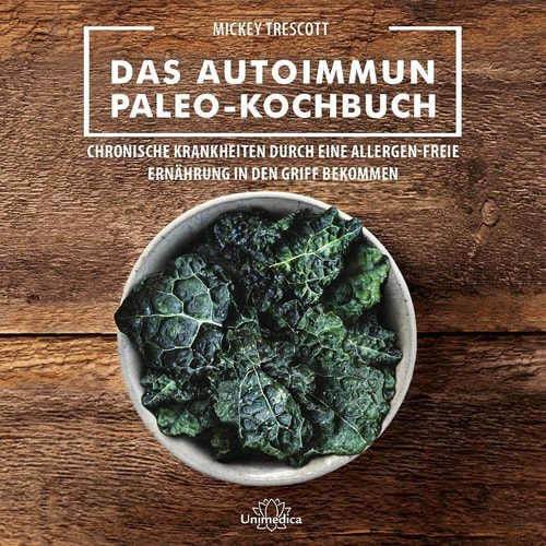 Das Autoimmun-Paleo-Kochbuch das erfolgreiche Protokoll bei Allergien, Hashimoto, Zöliakie und weiteren chronischen Krankheiten : die allergen-freie Strategie gegen Autoimmun-Krankheiten